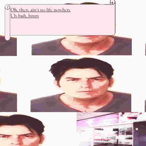 Oh, there ain't no life nowhere