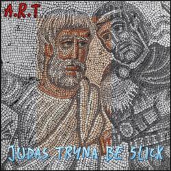Judas Tryna Be Slick