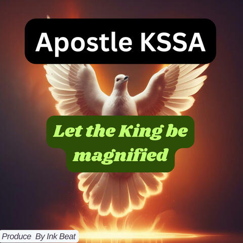 Let the King be magnified