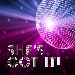 She's Got It!