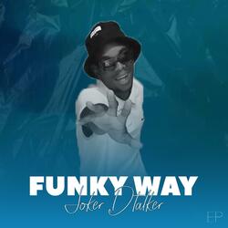 Funky Way (feat. Icebeatz,Mondro sa & Mabonesh 626 & Mr Terris)