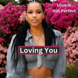 Loving You (Love is not Perfect)
