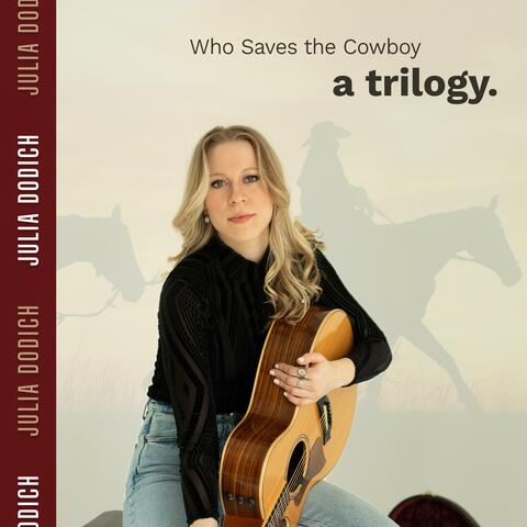 Who Saves the Cowboy, A Trilogy