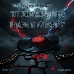 Let you carve a path, tearing at my dreams