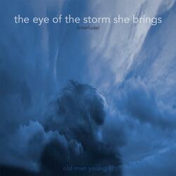The Eye of the Storm She Brings