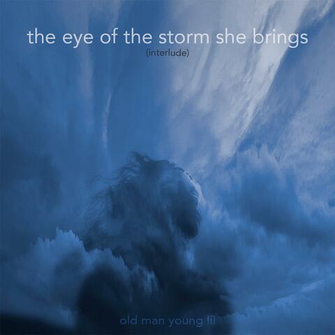 The Eye of the Storm She Brings