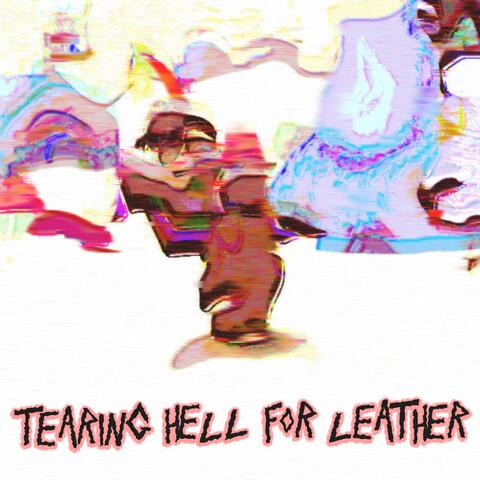 TEARING HELL FOR LEATHER