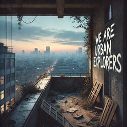 We Are Urban Explorers