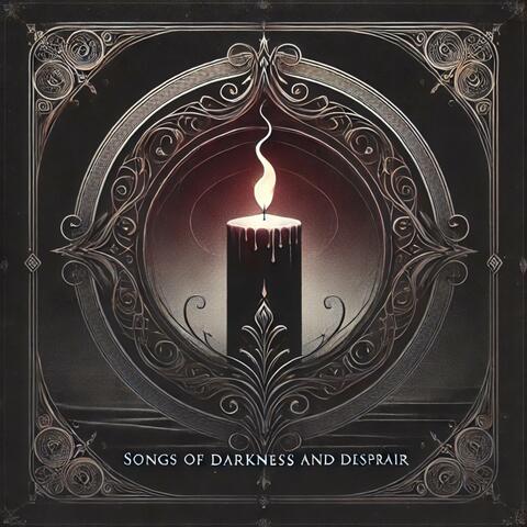 Songs of Darkness and Despair
