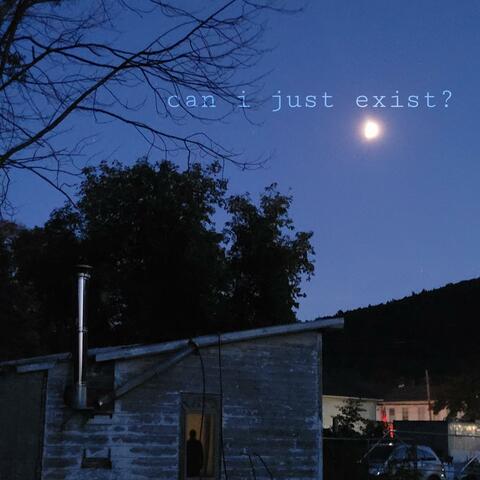 can i just exist?