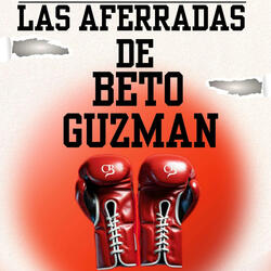 Las Aferradas De Beto Guzmán