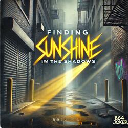 Finding Sunshine in The Shadows