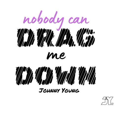 Nobody Can Drag Me Down