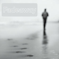 FadeAway......
