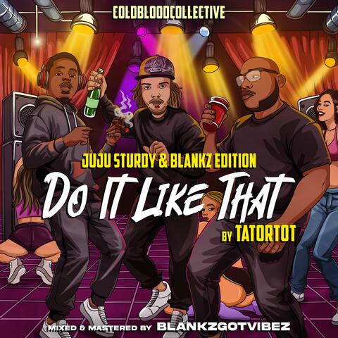 Do It Like That (feat. Blankz & THEREALSPICE) [Juju Sturdy & Blankz Edition]