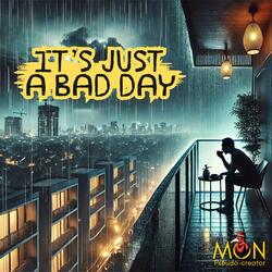 It's Just a Bad Day (Not Bad Life)