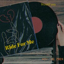 Ride For Me