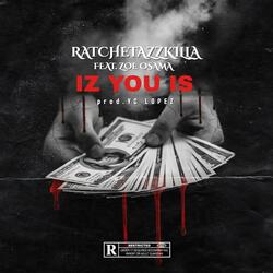 iz you is (feat. ratchetazzkilla & zoe osama)