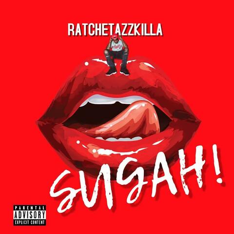 SUGAH (feat. RATCHETAZZKILLA)