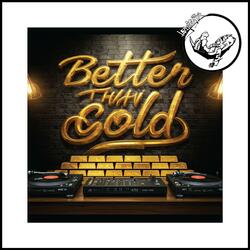Better Than Gold (feat. Thre36ixty DaGen3ral, DjLos & Merciless Amir)
