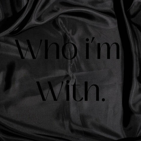 Who I'm With