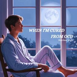When I'm Cured from OCD