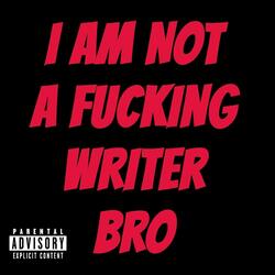 i am NOT a fucking writer bro! (feat. luskii)