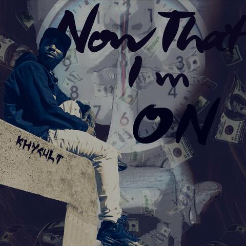 Now That I'm On