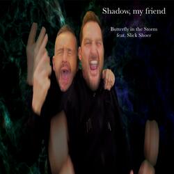 Shadow, my friend (feat. Slick Shoer)