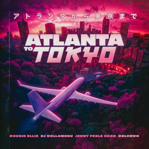 Atlanta to Tokyo (feat. Dougie Ellis, DJ DollaMenu & Dblcrwn)
