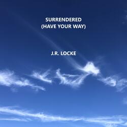 SURRENDERED (HAVE YOUR WAY)