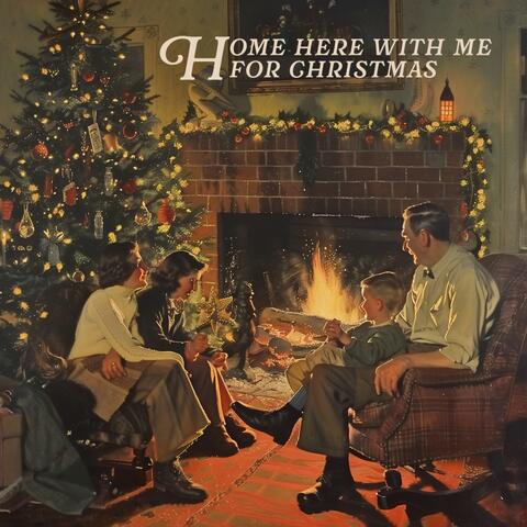 Home Here With Me For Christmas