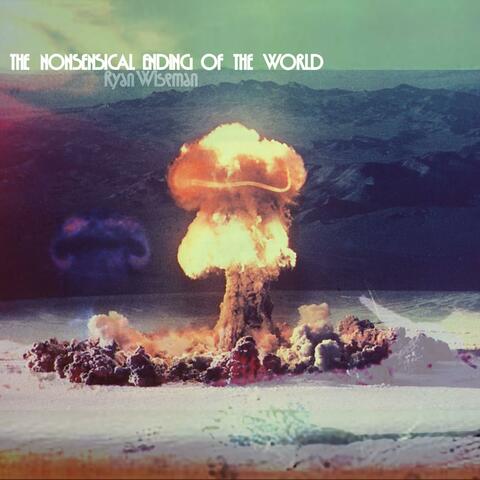 THE NONSENSICAL ENDING OF THE WORLD