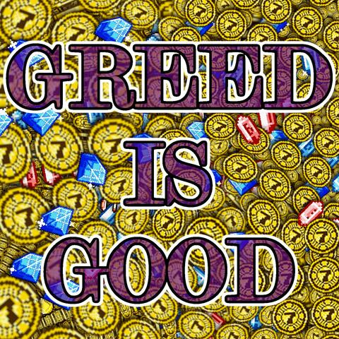 Greed is Good