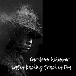 Careless Whisper Latin backing track in Dm
