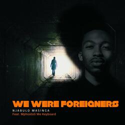 We Were Foreigners (feat. Mphostoli We Keyboard)