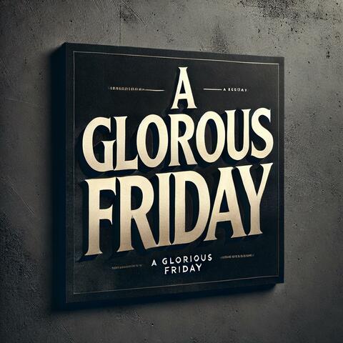 A glorious Friday