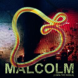 Malcolm (Down The Middle)