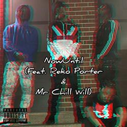 NowUntil (feat. Reko Porter & Mr Chill Will)