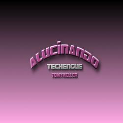ALUCINANDO(techengue)