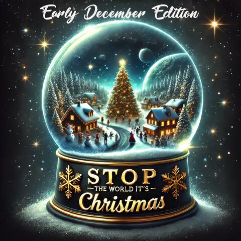 Stop the World (It's Christmas) (Early December Edition)