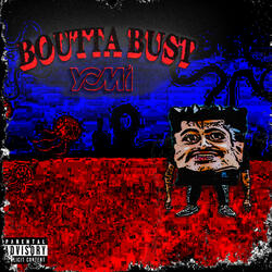 BOUTTA BUST
