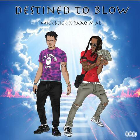 Destined to Blow (feat. Mick$tick & Beatsby4)