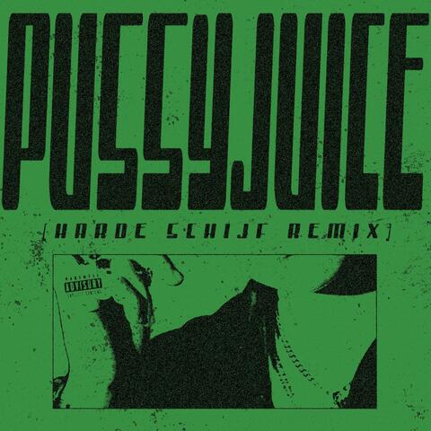 PUSSYJUICE (HARDE SCHIJF REMIX)