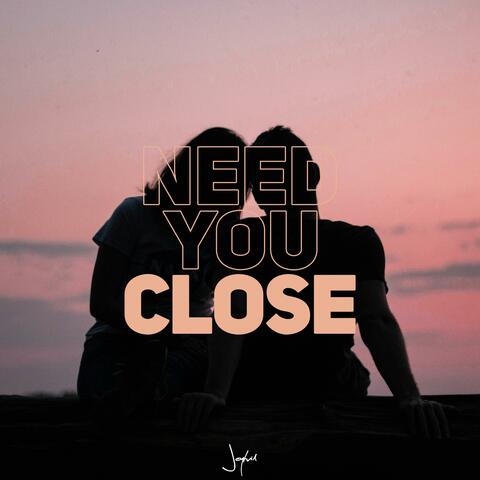 Need You Close