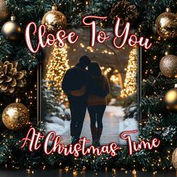 Close To You At Christmas Time