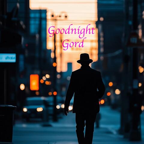 Goodnight Gord