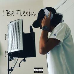 I Be Flexin'