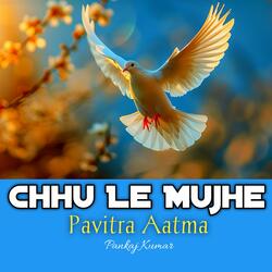 Chhu Le Mujhe Pavitra Aatma (feat. Pankaj Kumar)