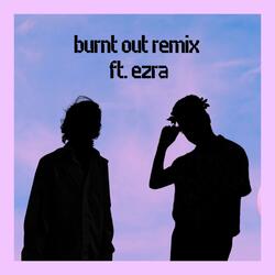 Burnt Out (feat. Ezra) (Remix)